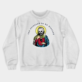 Too stressed to be blessed Crewneck Sweatshirt